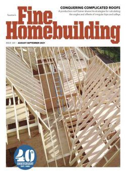 Fine Homebuilding – Issue 301 – August-September 2021