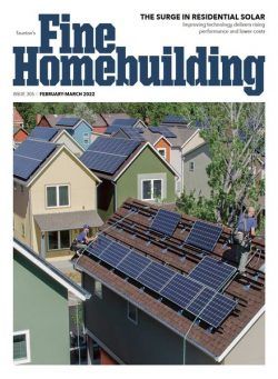 Fine Homebuilding – Issue 305 – February-March 2022