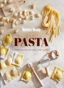 The Australian Women’s Weekly – Homemade Pasta Doughs & Sauces 2023