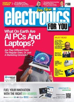 Electronics For You – February 2026
